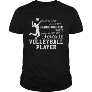 Shes Not Just My Grandaughter Shes Also My Favorite Volleyball Player Shirt